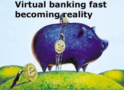 Virtual banking fast becoming reality