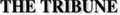 THE TRIBUNE