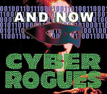 AND NOW CYBER ROGUES