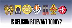 IS RELIGION RELEVANT TODAY