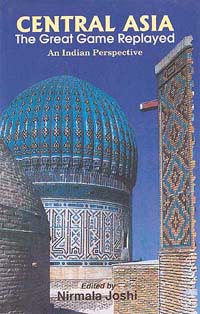 Central Asia, the Great Game Replayed: an Indian Perspective