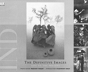 India: The Definative Images: 1858 to the Present