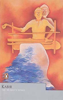 Kabir: The Weavers Songs