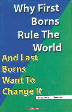 Why First Borns Rule the World and Last Borns Want to Change It