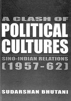 A Clash of Political Cultures: Sino-Indian Relations (1957-62)
