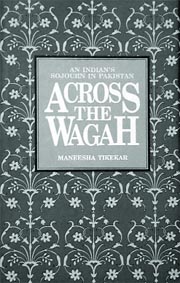 Across the Wagah: An Indians Sojourn in Pakistan