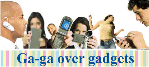 Ga-ga over gadgets