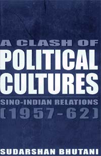 A Clash of Political Cultures: Sino-Indian Relations (1957-62)