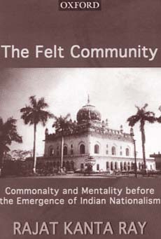 The Felt Community: Commonality and Mentality Before the Emergence of Indian Nationalism