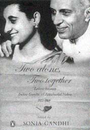 Two Alone, Two Together: Letters between Indira Gandhi and Jawaharlal Nehru 1922-64