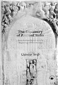 The Discovery of Ancient India, Early Archaeologists and the Beginnings of Archaeology