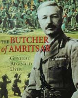 The Butcher of Amritsar: Brigadier-General Reginald Dyer