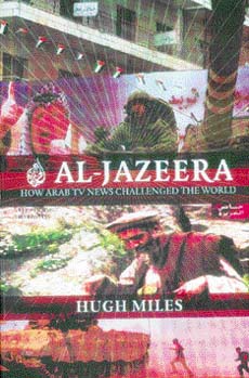 Al-Jazeera : How Arab TV News Challenged the World