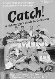 Catch! by Cyndi Crother & The Crew of World Famous Pike Place Fish