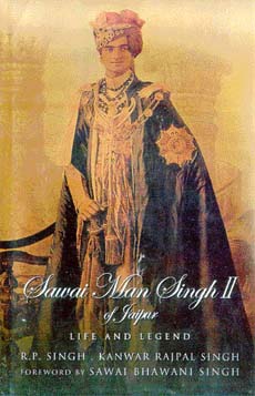 Sawai Man Singh II of Jaipur. Life and Legend