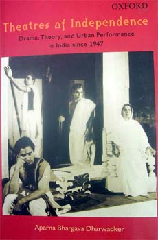 Theatres of Independence:Drama, Theory, and Urban Performance in India since 1947