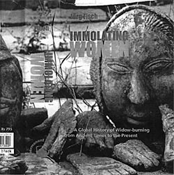 Immolating Women: A Global History of Widow Burning from Ancient Times to the Present