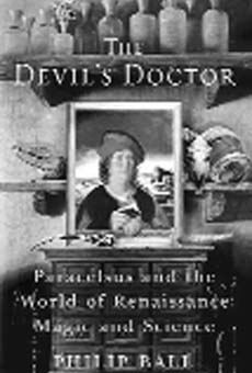 The Devils Doctor: Paracelsus and the World of Renaissance Magic and Science