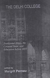 The Delhi College: Traditional Elites, the Colonial State and