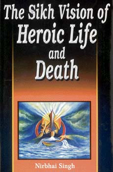 The Sikh Vision of Heroic Life and Death