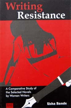 Writing Resistance: A Comparative Study of the Selected Novels by Women Writers