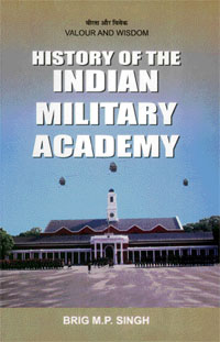 Valour and Wisdom: History of the Indian Military Academy