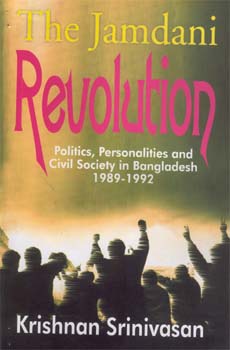 The Jamdani Revolution: Politics, Personalities and Civil Society in Bangladesh, 1989-1992