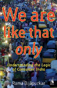 We are Like that Only: Understanding the Logic of Consumer India