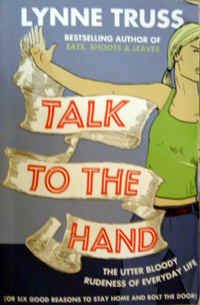 Talk to the Hand: The Utter Bloody Rudeness of Everyday Life, or Six Good Reasons to Stay Home and Bolt the Door