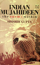 Indian Mujahideen: The Enemy Within