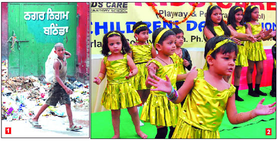 The first picture shows an underprivileged ragpicker, ignorant of what Childrens Day means, at work in Bathinda. The second picture shows tiny-tots of Kids Care playway school performing at a function held to celebrate Childrens Day.