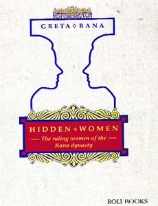 Hidden Women  The Ruling Women of the Rana Dynasty
