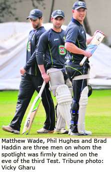 Matthew Wade, Phil Hughes and Brad Haddin are three men on whom the spotlight was firmly trained on the eve of the third Test.