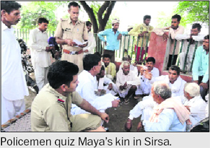 Policemen quiz Mayas kin in Sirsa.