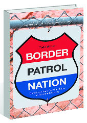 Border Patrol Nation: Dispatches from the Front lines of Homeland Security